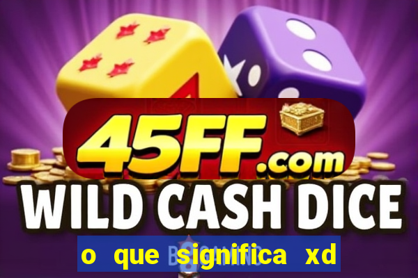o que significa xd em jogos